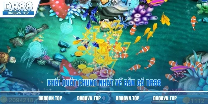 Khái quát chung nhất về bắn cá DR88