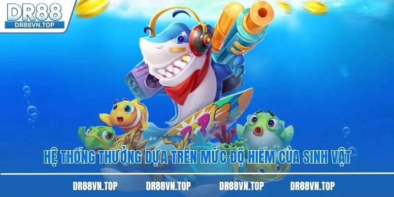 Hệ thống thưởng dựa trên mức độ hiếm của sinh vật