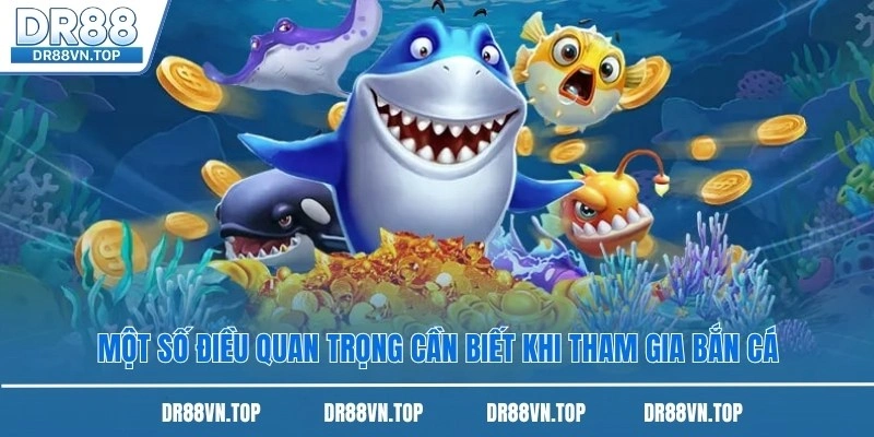 Một số điều quan trọng cần biết khi tham gia bắn cá