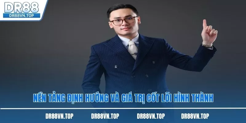 Nền tảng định hướng và giá trị cốt lõi hình thành