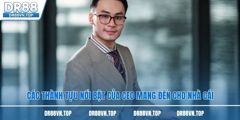 Các thành tựu nổi bật của CEO mang đến cho nhà cái