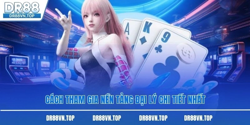 Cách tham gia nền tảng đại lý chi tiết nhất