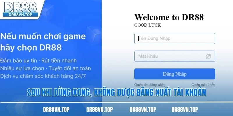 Sau khi dùng xong, không được đăng xuất tài khoản Sau khi dùng xong, không được đăng xuất tài khoản