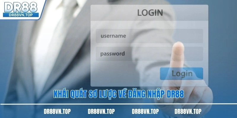 Khái quát sơ lược về đăng nhập DR88 Khái quát sơ lược về đăng nhập DR88