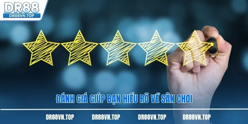 Đánh giá giúp bạn hiểu rõ về sân chơi