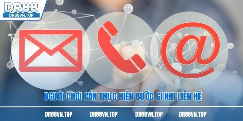 Người chơi cần thực hiện bước gì khi liên hệ