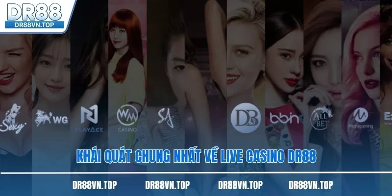 Khái quát chung nhất về live casino DR88