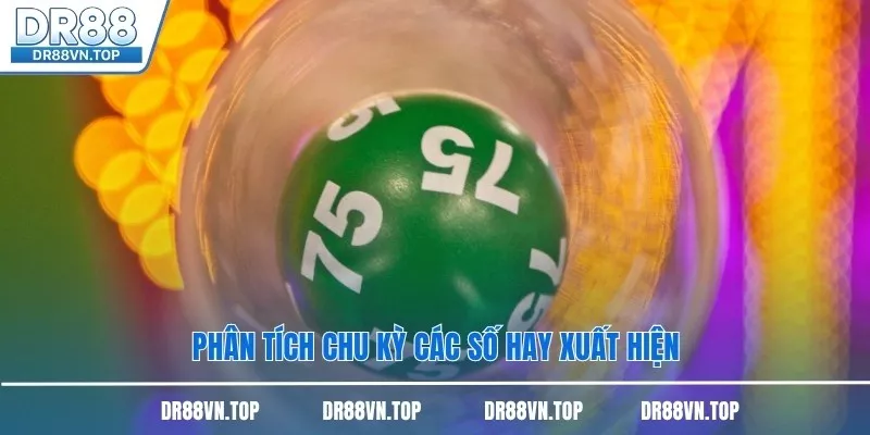 Phân tích chu kỳ các số hay xuất hiện