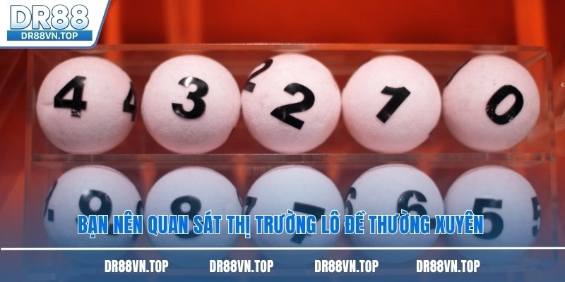 Bạn nền quan sát thị trường lô đề thường xuyên 