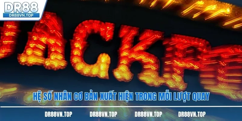 Hệ số nhân cơ bản xuất hiện trong mỗi lượt quay