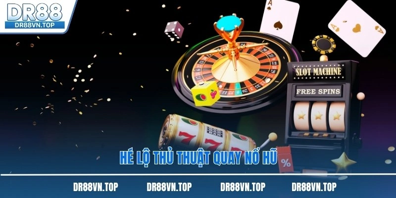 Hé lộ thủ thuật quay nổ hũ