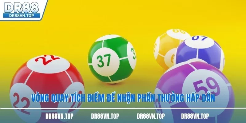 Vòng quay tích điểm để nhận phần thưởng hấp dẫn