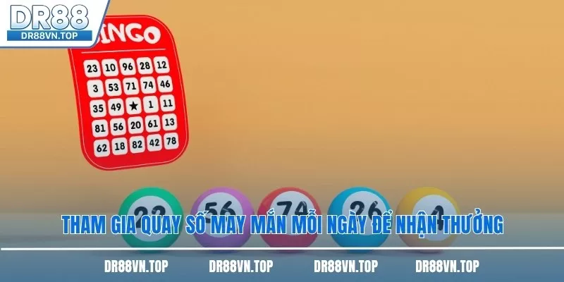 Tham gia quay số may mắn mỗi ngày để nhận thưởng