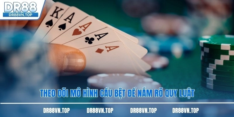 Theo dõi mô hình cầu bệt để nắm rõ quy luật