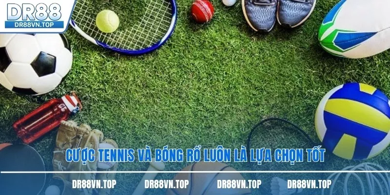 Cược tennis và bóng rổ luôn là lựa chọn tốt