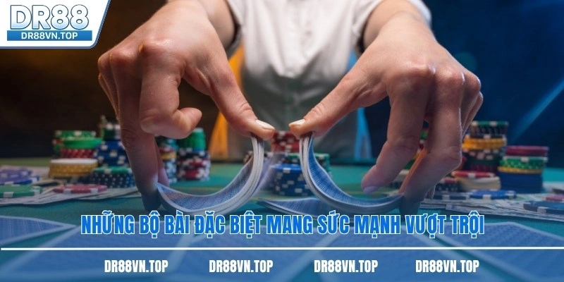 Những bộ bài đặc biệt mang sức mạnh vượt trội