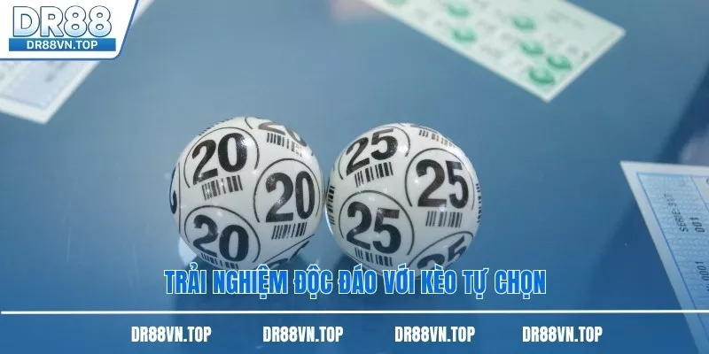 Trải nghiệm độc đáo với kèo tự chọn